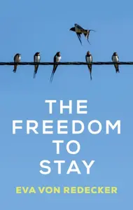The Freedom to Stay - Eva von Redecker