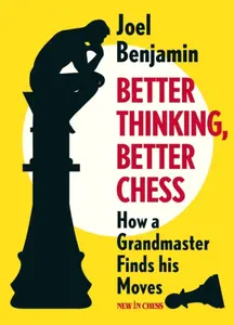 Better Thinking, Better Chess - Joël Benjamin