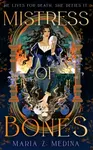 Mistress of Bones - Maria Z. Medina