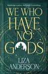 We Who Have No Gods - Liza Anderson