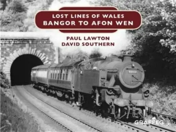 Lost Lines of Wales: Bangor to Afon Wen - David Southern, Paul Lawton