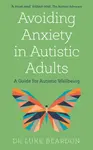 Avoiding Anxiety in Autistic Adults - Luke Beardon