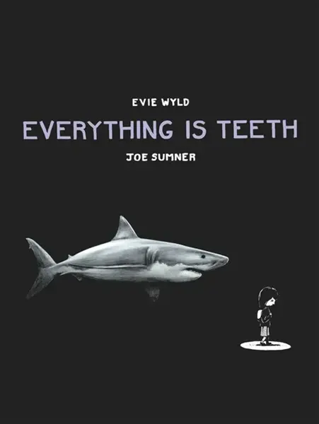 Everything is Teeth - Evie Wyld, Joe Sumner
