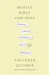Mostly What God Does - Savannah Guthrie