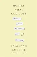 Mostly What God Does - Savannah Guthrie