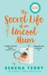 The Secret Life of an Uncool Mum - Terry Serena