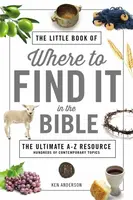 The Little Book of Where to Find It in the Bible - Ken Anderson