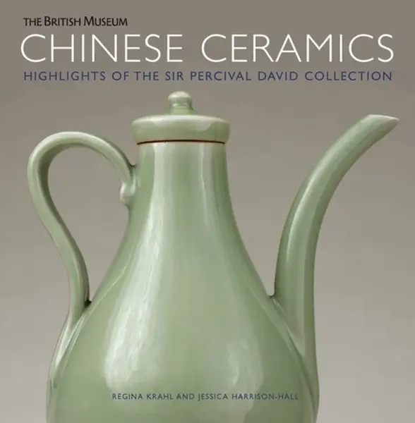 Chinese Ceramics - Jessica Harrison-Hall, Regina Krahl