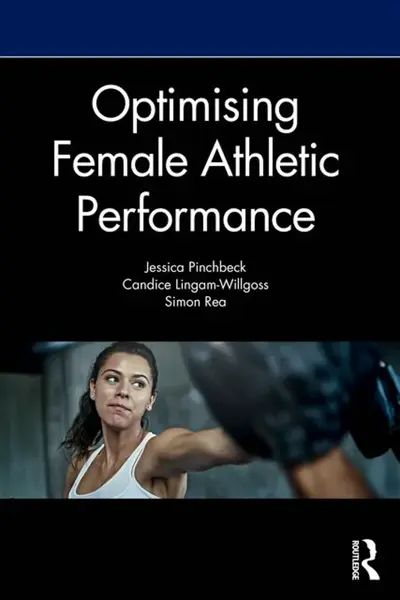 Optimising Female Athletic Performance - Rea Simon, Candice Lingam-Willgoss, Jess Pinchbeck
