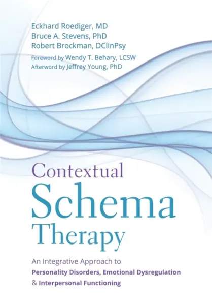 Contextual Schema Therapy - Bruce, PhD Stevens, Robert, DClinPsy Brockman, Eckhard, MD Roediger
