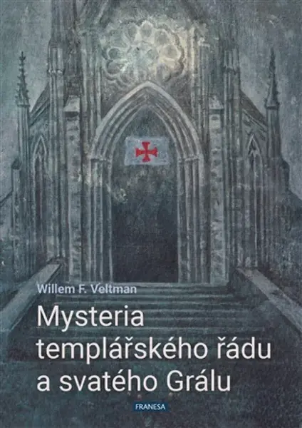 Mysteria templářského řádu a svatého Grálu - Willem F.  Veltman