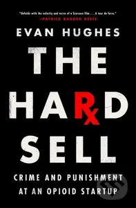 Hard Sell (Crime and Punishment at an Opioid Startup)
