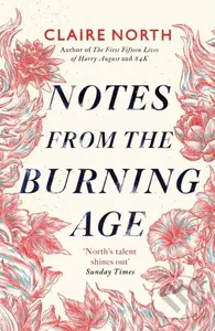 Notes from the Burning Age - Claire North - kniha z kategorie Společenská beletrie