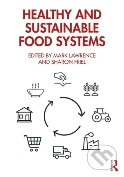 Healthy and Sustainable Food Systems - Mark Lawrence (editor), Sharon Friel (editor) - kniha z kategorie Zemědělství a potravinářství