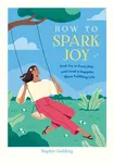 How to Spark Joy - Sophie Golding