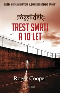 Rozsudek: Trest smrti a 10 let (poškozená) - Cooper Roger