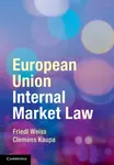 European Union Internal Market Law - Clemens  Kaupa, Friedl  Weiss