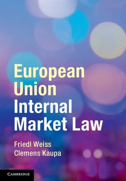European Union Internal Market Law - Clemens  Kaupa, Friedl  Weiss