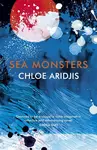 Sea Monsters - Chloe Aridjis