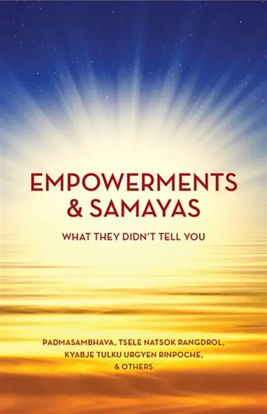 Empowerment & Samaya - Padmasambhava, Kyabje Tulku Urgyen Rinpoche, Tsele Natsok Rangdrol