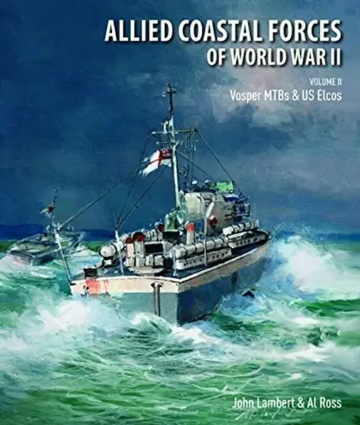 Allied Coastal Forces of World War II - Lambert, John, Ross, Al
