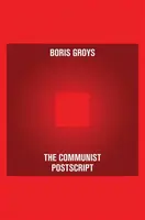 The Communist Postscript - Boris Groys