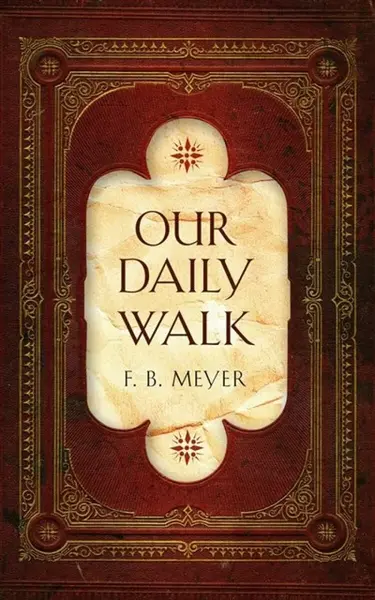 Our Daily Walk - F. B. Meyer