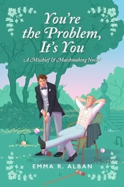 The You're the Problem, It's You - Emma R. Alban