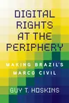 Digital Rights at the Periphery - Guy T. Hoskins