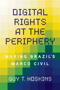 Digital Rights at the Periphery - Guy T. Hoskins