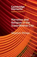 Narrative and Religion in the Superdiverse City - Stephen  Pihlaja