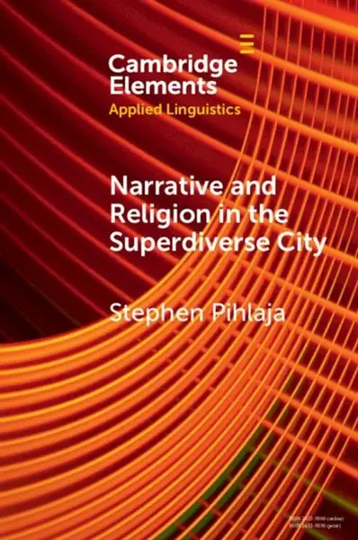 Narrative and Religion in the Superdiverse City - Stephen  Pihlaja