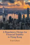 A Regulatory Design for Financial Stability in Hong Kong - Evan  Gibson