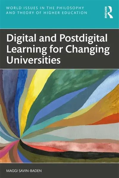Digital and Postdigital Learning for Changing Universities - Savin-Baden Maggi
