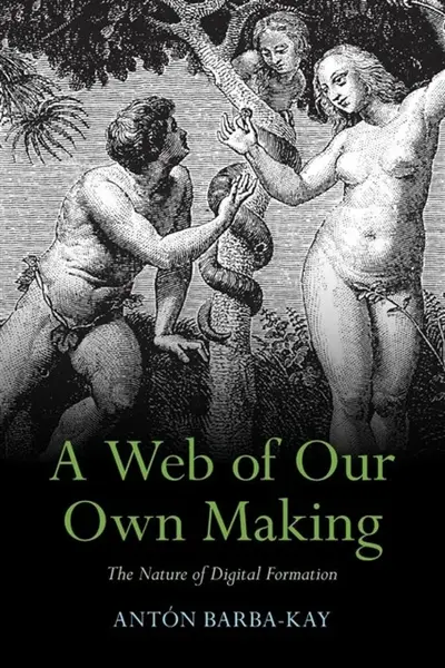 A Web of Our Own Making - Anton  Barba-Kay