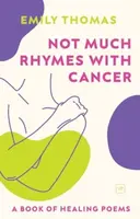 Not Much Rhymes With Cancer - Emily Thomas