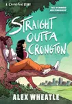 A Crongton Story: Straight Outta Crongton - Wheatle Alex