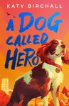 A Dog Called Hero - Katy Birchall