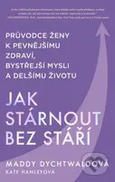 Jak stárnout bez stáří - Maddy Dychtwald - kniha z kategorie Psychologie