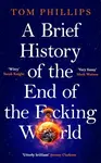 Brief History of the End of the F*cking World - Tom Phillips