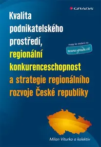 E-kniha: Kvalita podnikatelského prostředí, regionální konkurenceschopnost a strategie regionálního rozvoje Č od Viturka Milan