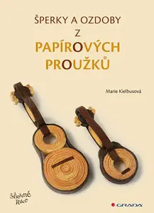 Kniha: Šperky a ozdoby z papírových proužků od Kielbusová Marie