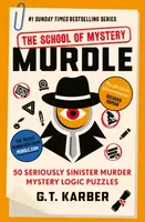 Murdle: The School of Mystery: 50 Seriously Sinister Murder Mystery Logic Puzzles - G. T. Karber