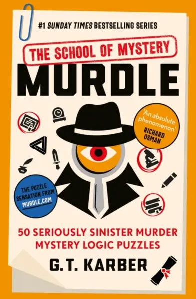 Murdle: The School of Mystery: 50 Seriously Sinister Murder Mystery Logic Puzzles - G. T. Karber