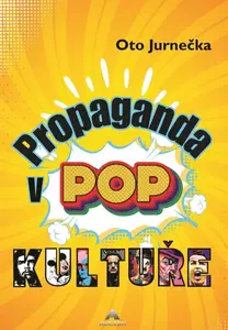 Propaganda v POP kultuře - Oto Jurnečka