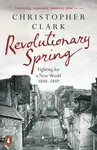 Revolutionary Spring - Christopher Clark
