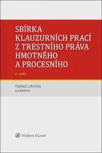 Sbírka klauzurních prací z trestního práva hmotného a procesního - Tomáš Gřivna