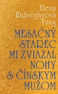 Mesačný starec mi zviazal nohy s čínskym mužom - Elena Hidvéghyová-Yung