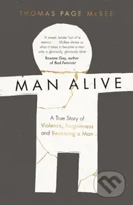 Man Alive (A True Story of Violence, Forgiveness and Becoming a Man) - kniha z kategorie Humanitní a společenské vědy