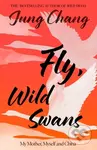 Fly, Wild Swans (My Mother, Myself and China) - Jung Chang